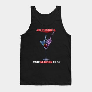 Alcohol Because Murder Is Illegal Tank Top